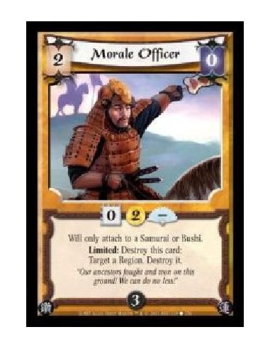 Morale Officer  - Will only attach to a Samurai or Bushi. Limited: Destroy this card: Target a Region. Destroy it.