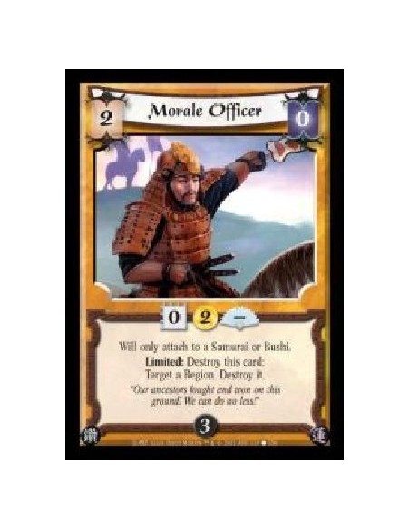 Morale Officer  - Will only attach to a Samurai or Bushi. Limited: Destroy this card: Target a Region. Destroy it.