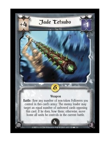 Jade Tetsubo  - Weapon. Battle: Bow any number of non-token Followers you control in this card's army: The enemy leader may targ