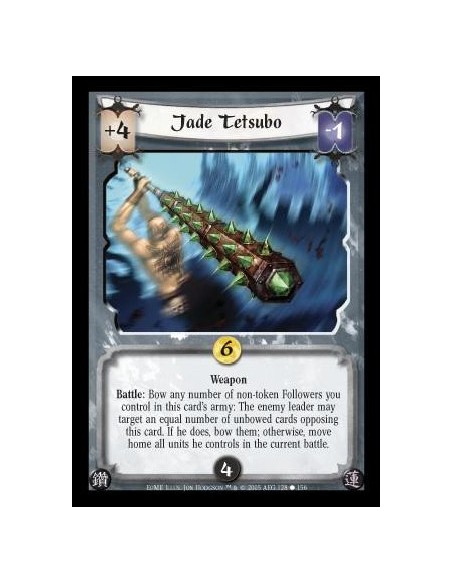 Jade Tetsubo  - Weapon. Battle: Bow any number of non-token Followers you control in this card's army: The enemy leader may targ