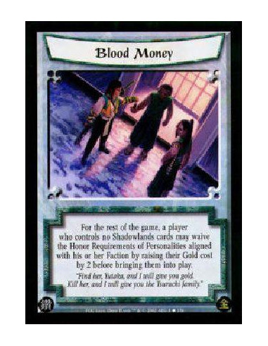 Blood Money  - For the rest of the game, a player who controls no Shadowlands cards may waive the Honor Requirements of Personal