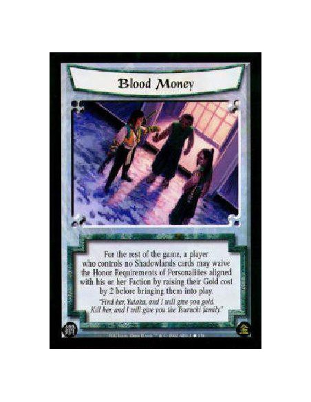 Blood Money  - For the rest of the game, a player who controls no Shadowlands cards may waive the Honor Requirements of Personal