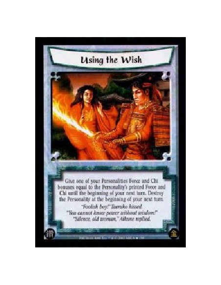 Using the Wish  - Give one of your Personalities Force and Chi bonuses equal to the Personality's printed Force and Chi until th