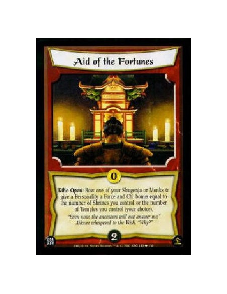 Aid of the Fortunes  - Kiho Open: Bow one of your Shugenja or Monks to give a Personality a Force and Chi bonus equal to the num