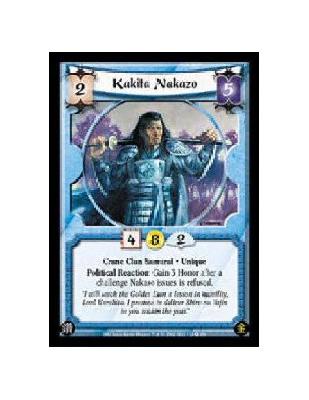 Kakita Nakazo  - Crane Clan Samurai . Unique Political Reaction: Gain 3 Honor after a challenge Nakazo issues is refused. 