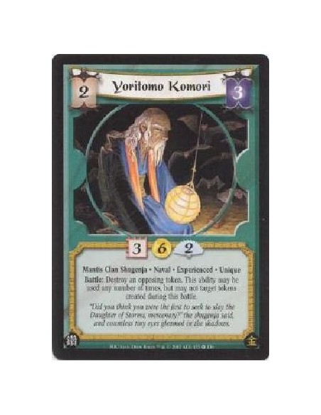 Yoritomo Komori Exp  - Mantis Clan Shugenja * Naval * Experienced * UniqueBattle: Destroy an opposing token. This ability may be