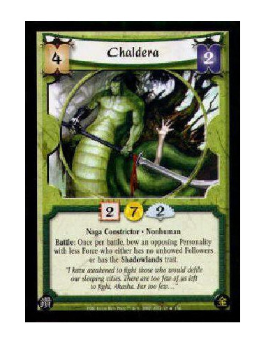 Chaldera FOIL  - Naga Constrictor * NonhumanBattle: Once per battle, bow an opposing Personality with less Force who either has 