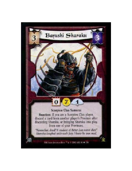 Bayushi Sharaku  - Scorpion Clan SamuraiReaction: If you are a Scorpion Clan player, discard a card from another player's Provin