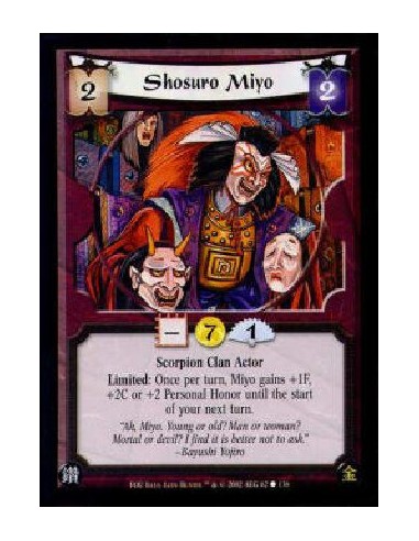 Shosuro Miyo  - Scorpion Clan ActorLimited: Once per turn, Miyo gains +1F, +2C or +2 Personal Honor until the start of your next