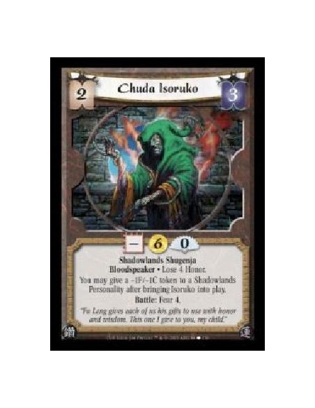 Chuda Isoruko (Español)  - Shadowlands Shugenja · Bloodspeaker · Lose 4 Honor. You may give a ?1F/?1C token to a Shadowlands Per