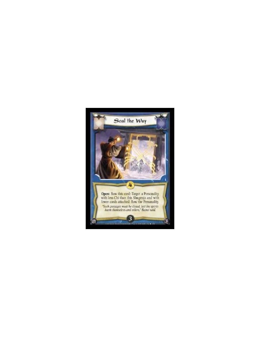 Seal the Way (Español)  - Open: Bow this card: Target a Personality with less Chi than this Shugenja and with fewer cards attach