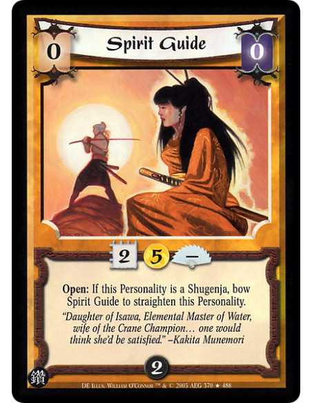 Spirit Guide  - Open: If this Personality is a Shugenja, bow Spirit Guide to straighten this Personality.