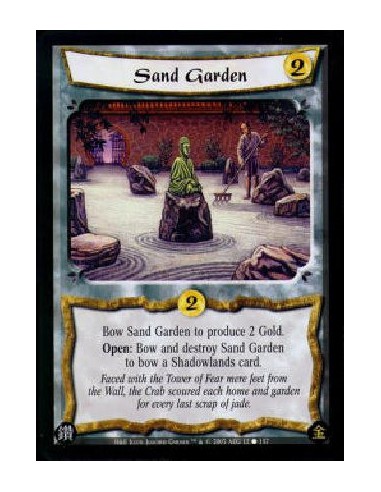 Sand Garden  - Bow Sand Garden to produce 2 Gold.Open: Bow and destroy Sand Garden to bow a Shadowlands card. 