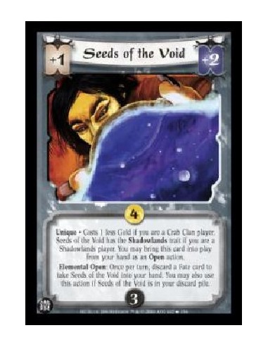 Seeds of the Void  - Unique . Costs 1 less Gold if you are a Crab Clan player. Seeds of the Void has the Shadowlands trait if yo