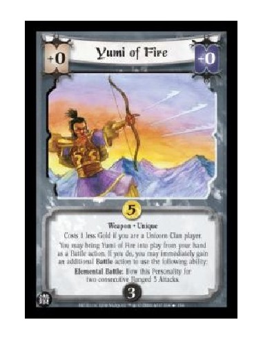 Yumi of Fire  - Weapon . Unique Costs 1 less Gold if you are a Unicorn Clan player. You may bring Yumi of Fire into play from yo