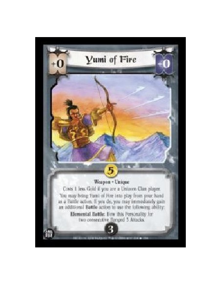 Yumi of Fire  - Weapon . Unique Costs 1 less Gold if you are a Unicorn Clan player. You may bring Yumi of Fire into play from yo