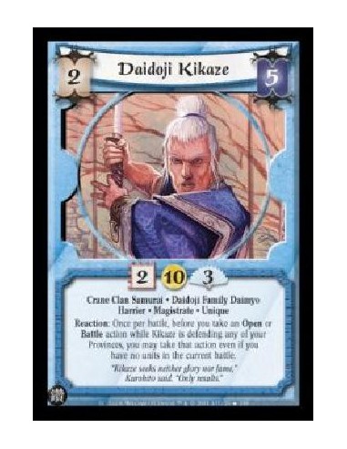 Daidoji Kikaze  - Crane Clan Samurai . Daidoji Family Daimyo Harrier . Magistrate . Unique Reaction: Once per battle, before you