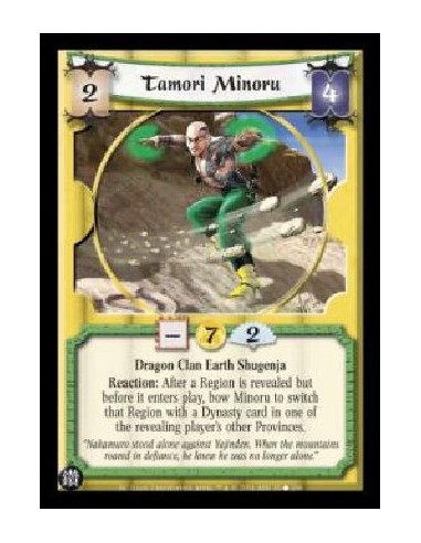 Tamori Minoru  - Dragon Clan Earth Shugenja Reaction: After a Region is revealed but before it enters play, bow Minoru to switch