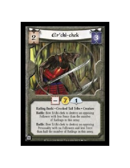 Er'chi-chek  - Ratling Bushi . Crooked Tail Tribe . Creature Battle: Bow Er'chi-chek to destroy an opposing Follower with less F