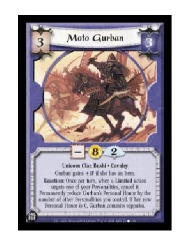 Moto Gurban  - Unicorn Clan Bushi . Cavalry Gurban gains +1F if she has an item. Reaction: Once per turn, when a Limited action 