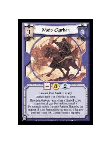 Moto Gurban  - Unicorn Clan Bushi . Cavalry Gurban gains +1F if she has an item. Reaction: Once per turn, when a Limited action 