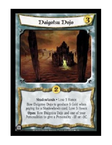 Daigotsu Dojo (Spanish)  - Shadowlands . Lose 3 Honor. Bow Daigotsu Dojo to produce 3 Gold when paying for a Shadowlands card. L