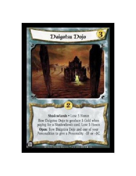 Daigotsu Dojo (Spanish)  - Shadowlands . Lose 3 Honor. Bow Daigotsu Dojo to produce 3 Gold when paying for a Shadowlands card. L