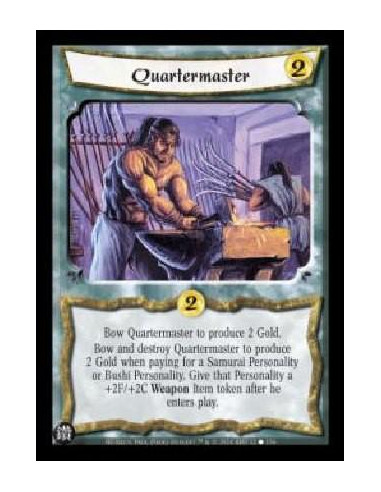 Quartermaster  - Bow Quartermaster to produce 2 Gold. Bow and destroy Quartermaster to produce 2 Gold when paying for a Samurai 