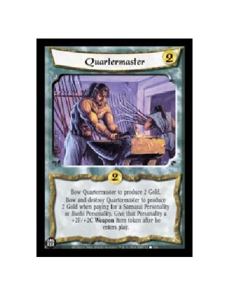 Quartermaster  - Bow Quartermaster to produce 2 Gold. Bow and destroy Quartermaster to produce 2 Gold when paying for a Samurai 