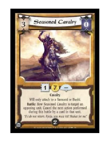 Seasoned Cavalry  - Cavalry Will only attach to a Samurai or Bushi. Battle: Bow Seasoned Cavalry to target an opposing unit. Can