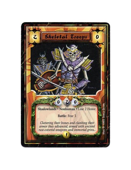 Skeletal Troops  - Shadowlands • Nonhuman • UndeadAfter this card enters play: Lose 2 Honor.Fear Battle: Fear 3