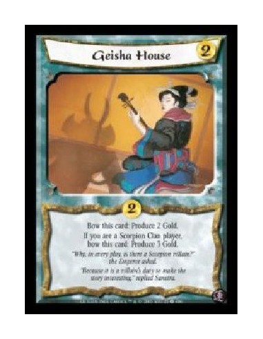 Geisha House  - Bow this card: Produce 2 Gold. If you are a Scorpion Clan player, bow this card: Produce 3 Gold.