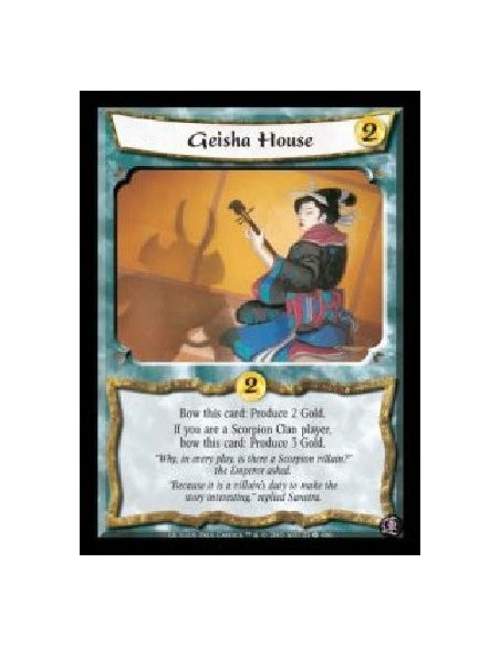 Geisha House  - Bow this card: Produce 2 Gold. If you are a Scorpion Clan player, bow this card: Produce 3 Gold.