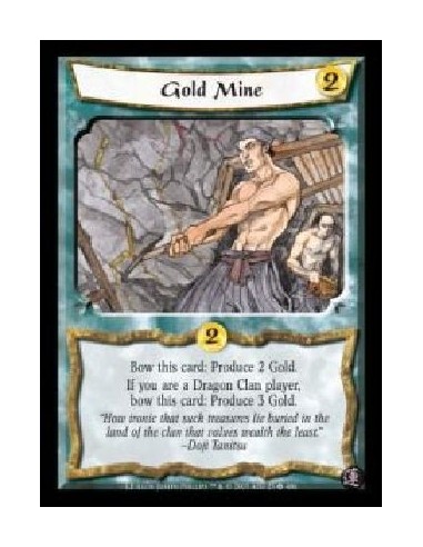 Gold Mine  - Bow this card: Produce 2 Gold. If you are a Dragon Clan player, bow this card: Produce 3 Gold