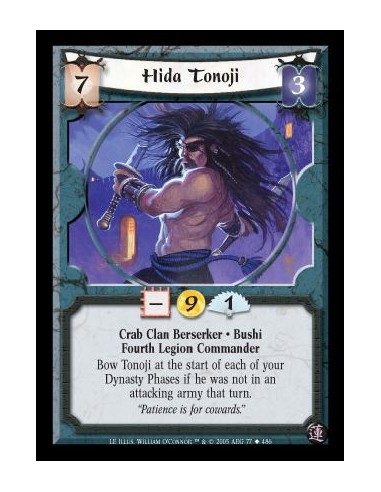 Hida Tonoji  - Crab Clan Berserker · Bushi · Fourth Legion Commander. Bow Tonoji at the start of each of your Dynasty Phases if 