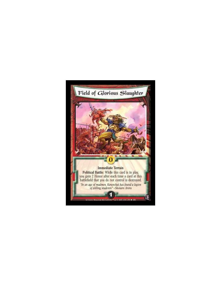 Field of Glorious Slaughter  - Immediate Terrain. Political Battle: While this card is in play, you gain 2 Honor after each time