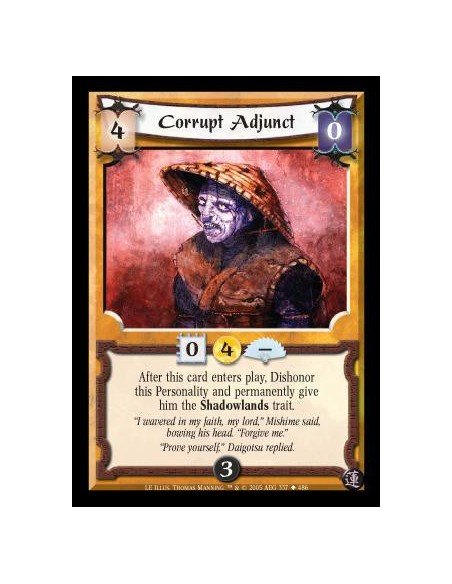 Corrupt Adjunct  - After this card enters play, Dishonor this Personality and permanently give him the Shadowlands trait