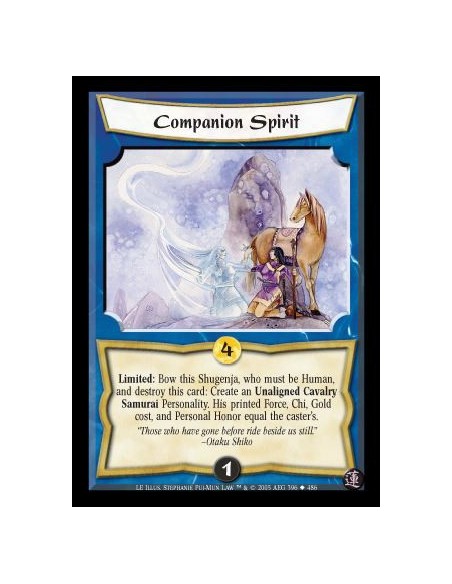 Companion Spirit  - Limited: Bow this Shugenja, who must be Human, and destroy this card: Create an Unaligned Cavalry Samurai Pe