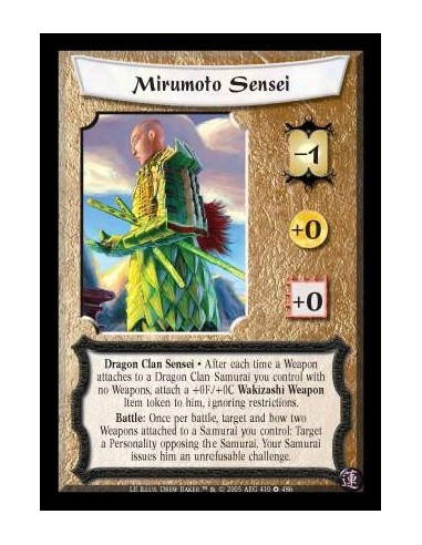 Mirumoto Sensei  - Dragon Clan Sensei. After each time a Weapon attaches to a Dragon Clan Samurai you control with no Weapons, a