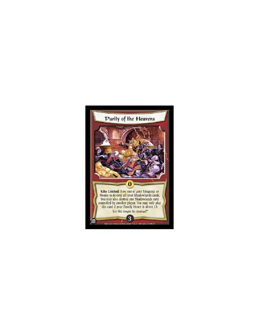 Purity of the Heavens  - Kiho Limited: Bow one of your Shugenja or Monks to destroy all your Shadowlands cards. You may also des