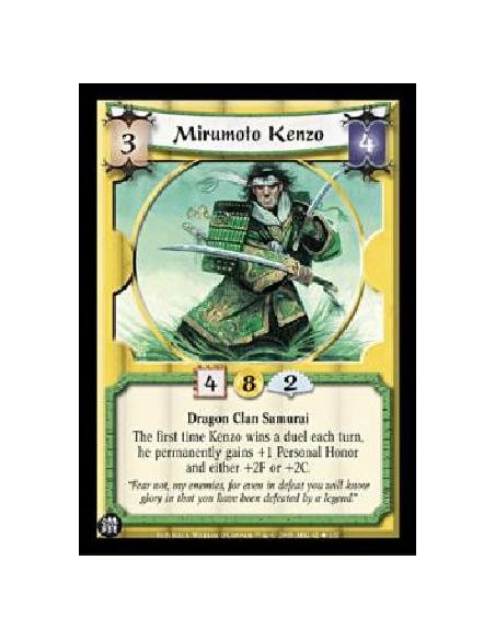 Mirumoto Kenzo  - Dragon Clan SamuraiThe first time Kenzo wins a duel each turn, he permanently gains +1 Personal Honor and eith