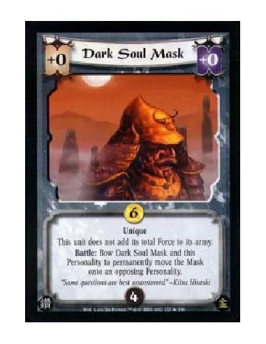 Dark Soul Mask  - Unique This unit does not add its total Force to its army. Battle: Bow Dark Soul Mask and this Personality to 