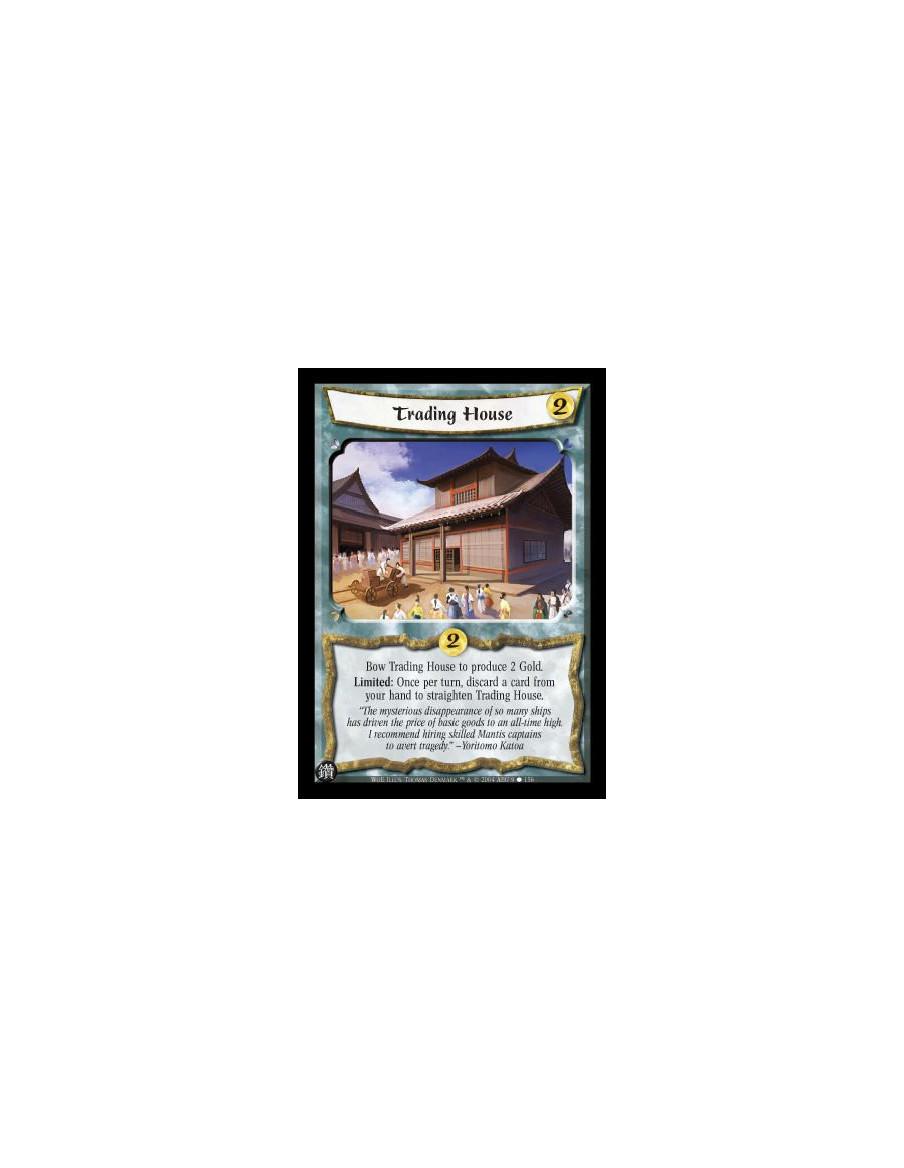 Trading House  - Bow Trading House to produce 2 Gold. Limited: Once per turn, discard a card from your hand to straighten Tradin