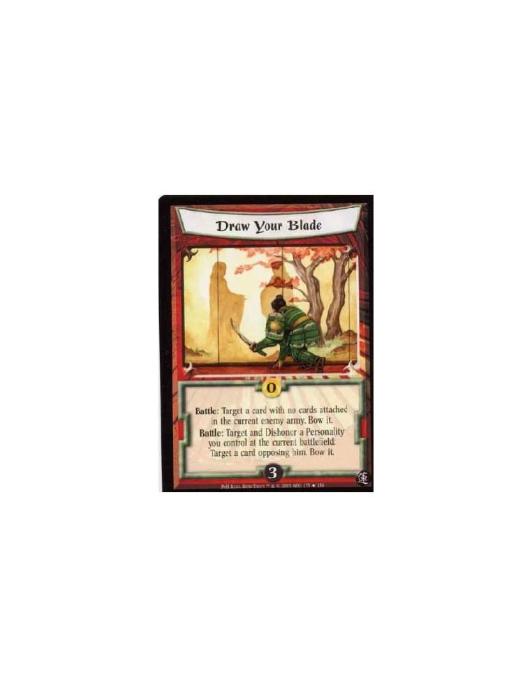 Draw Your Blade  - Battle: Target a card with no cards attached in the current army. Bow it. Battle: Target and Dishonor a Perso