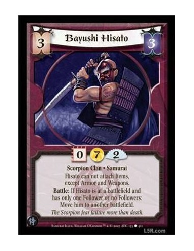 Bayushi Hisato  - Scorpion Clan · Samurai. Hisato can not attach Items, except Armor and Weapons. Battle: If Hisato is at a batt