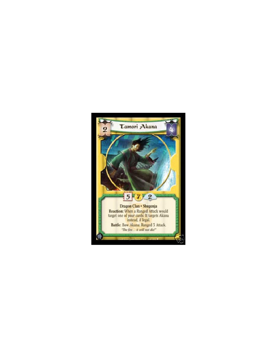 Tamori Akana  - Dragon Clan • Shugenja  Reaction: When a Ranged Attack would target one of your cards: It targets Akana instead,